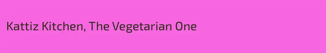 Kattiz Kitchen, The Vegetarian One